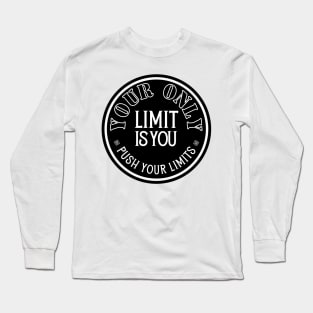 Your Only Limit is You. Long Sleeve T-Shirt